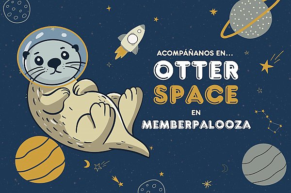 Illustration of sea otter with space helmet floating in space with the text in Spanish "Acompanos en Otter Space en Memberpalooza"